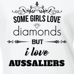 Some Girls Love Diamonds But I Love Aussaliers Funny Animal Lover T Shirt 27067459