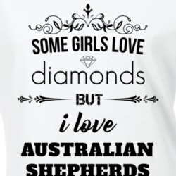 Some Girls Love Diamonds But I Love Australian Shepherds Funny Animal Lover T Shirt 27067518