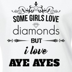 Some Girls Love Diamonds But I Love Aye Ayes Funny Animal Lover T Shirt 27067546