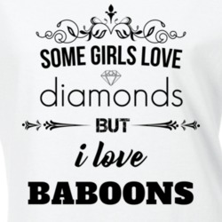 Some Girls Love Diamonds But I Love Baboons Funny Animal Lover T Shirt 27067559