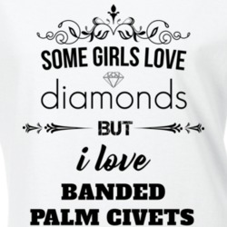 Some Girls Love Diamonds But I Love Banded Palm Civets Funny Animal Lover T Shirt 27067592