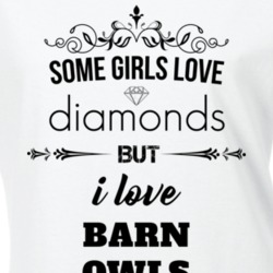 Some Girls Love Diamonds But I Love Barn Owls Funny Animal Lover T Shirt 27067625