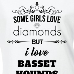 Some Girls Love Diamonds But I Love Basset Hounds Funny Animal Lover T Shirt 27067702