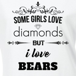 Some Girls Love Diamonds But I Love Bears Funny Animal Lover T Shirt 27067800
