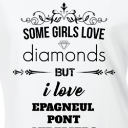 Some Girls Love Diamonds But I Love Epagneul Pont Audemers Funny Animal Lover T Shirt 27070155