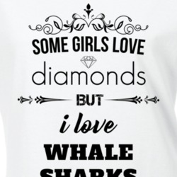 Some Girls Love Diamonds But I Love Whale Sharks Funny Animal Lover T Shirt 27075642