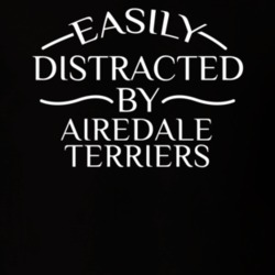 Easily Distracted By Airedale Terriers Funny Animal Lovers T Shirt 36293914