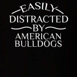 Easily Distracted By American Bulldogs Funny Animal Lovers T Shirt 36293927
