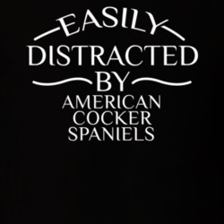 Easily Distracted By American Cocker Spaniels Funny Animal Lovers T Shirt 36293928