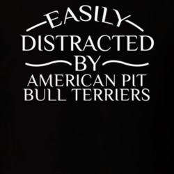 Easily Distracted By American Pit Bull Terriers Funny Animal Lovers T Shirt 36293933