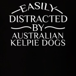 Easily Distracted By Australian Kelpie Dogs Funny Animal Lovers T Shirt 36293959