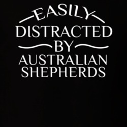 Easily Distracted By Australian Shepherds Funny Animal Lovers T Shirt 36293962