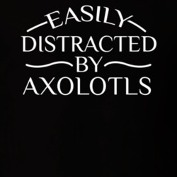 Easily Distracted By Axolotls Funny Animal Lovers T Shirt 36293966