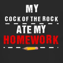 My Cock Of The Rock Ate My Homework Funny T Shirt 4218005