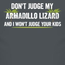 Dont Judge My Armadillo Lizard And I Wont Judge Your Kids Funny T Shirt 4219076