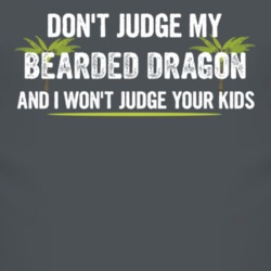 Dont Judge My Bearded Dragon And I Wont Judge Your Kids Funny T Shirt 4219120