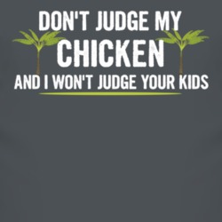 Dont Judge My Chicken And I Wont Judge Your Kids Funny T Shirt 4219231