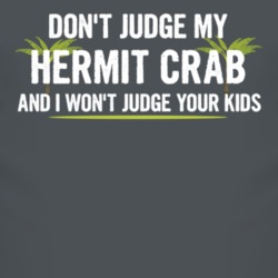 Dont Judge My Hermit Crab And I Wont Judge Your Kids Funny T Shirt 4219498