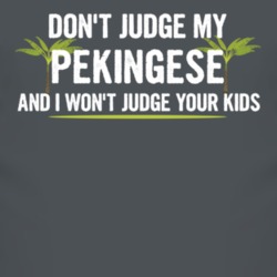 Dont Judge My Pekingese And I Wont Judge Your Kids Funny T Shirt 4220340