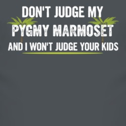 Dont Judge My Pygmy Marmoset And I Wont Judge Your Kids Funny T Shirt 4220515