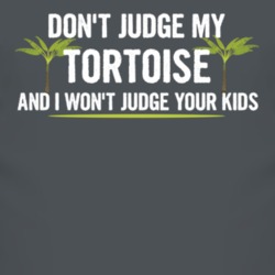 Dont Judge My Tortoise And I Wont Judge Your Kids Funny T Shirt 4221281