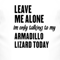 Only Talking To My Armadillo Lizard Today Funny Animal T Shirt 4226929
