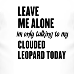 Only Talking To My Clouded Leopard Today Funny Animal T Shirt 4227503