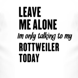 Only Talking To My Rottweiler Today Funny Animal T Shirt 4228799