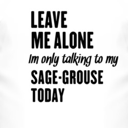 Only Talking To My Sage-Grouse Today Funny Animal T Shirt 4228806