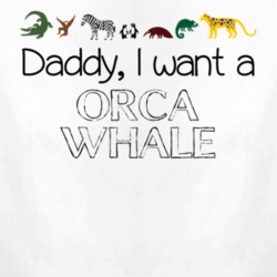Daddy I Want A Orca Whale Fun Baby One Piece 4433651