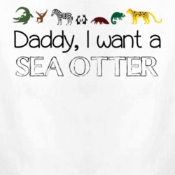 Daddy I Want A Sea Otter Fun Baby One Piece 4433969