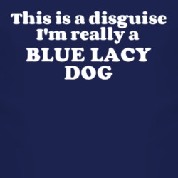 This Is A Disguise Im Really A Blue Lacy Dog Funny Animal T Shirt 4450571
