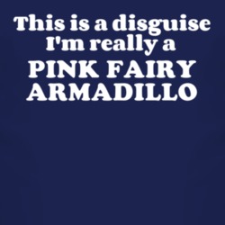 This Is A Disguise Im Really A Pink Fairy Armadillo Funny Animal T Shirt 4452184
