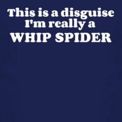 This Is A Disguise Im Really A Whip Spider Funny Animal T Shirt 4453083