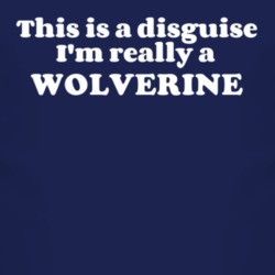 This Is A Disguise Im Really A Wolverine Funny Animal T Shirt 4453140