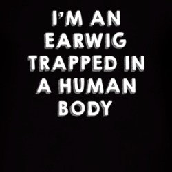 Earwig Trapped In A Human Body Animal T Shirt 4898629