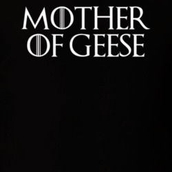 Mother Of Geese Game Of Thrones T Shirt 7086864