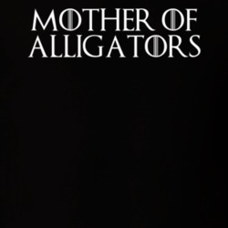 Mother Of Alligators Game Of Thrones T Shirt 7087771