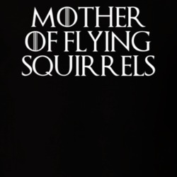 Mother Of Flying Squirrels Game Of Thrones T Shirt 7088931