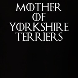 Mother Of Yorkshire Terriers Game Of Thrones T Shirt 7089273