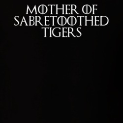 Mother Of Sabretoothed Tigers Game Of Thrones T Shirt 7089401
