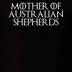 Mother Of Australian Shepherds Game Of Thrones T Shirt 7089473