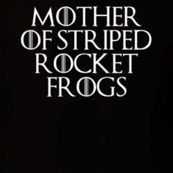 Mother Of Striped Rocket Frogs Game Of Thrones T Shirt 7089555