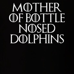 Mother Of Bottle Nosed Dolphins Game Of Thrones T Shirt 7089570