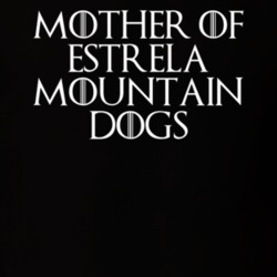 Mother Of Estrela Mountain Dogs Game Of Thrones T Shirt 7089574