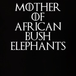 Mother Of African Bush Elephants Game Of Thrones T Shirt 7089611