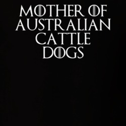 Mother Of Australian Cattle Dogs Game Of Thrones T Shirt 7089618