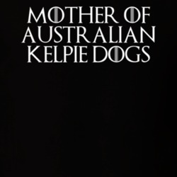 Mother Of Australian Kelpie Dogs Game Of Thrones T Shirt 7089621