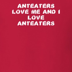 Anteaters Love Me Animal Lover T Shirt 9623876