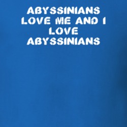 Abyssinians Love Me Animal Lover T Shirt 9624175
